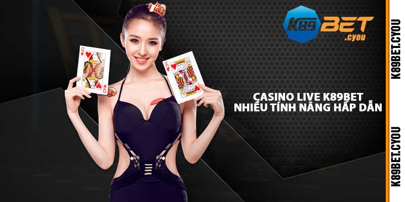 Casino Live K89BET nhiều tính năng hấp dẫn