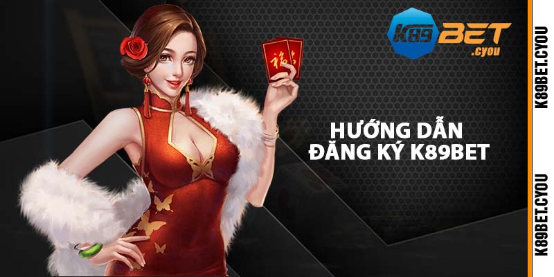 Hướng dẫn đăng ký K89BET