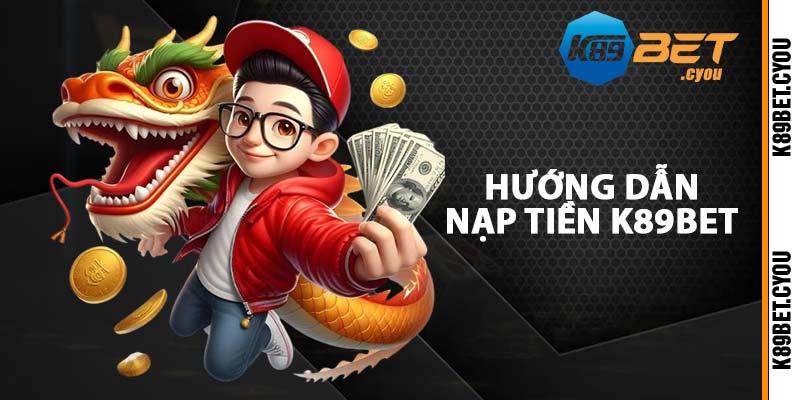 Hướng dẫn nạp tiền K89BET