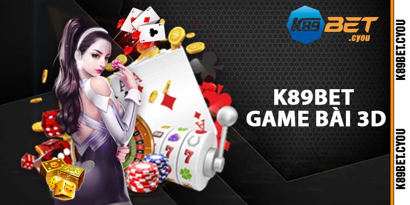 K89BET Game bài 3D